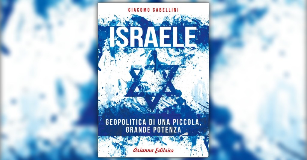 Giacomo Gabellini – “Israele: geopolitica di una piccola, grande potenza”