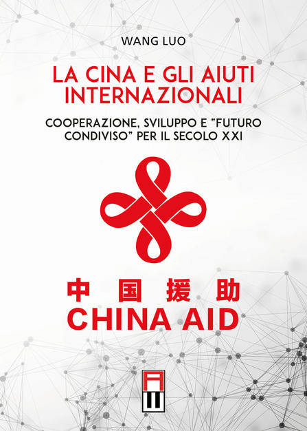 Wang Luo: “La Cina e gli aiuti internazionali. Cooperazione, sviluppo e futuro condiviso per il secolo XXI”