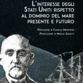 #ConsigliDiLettura | A. T. Mahan - "L’INTERESSE DEGLI STATI UNITI RISPETTO AL DOMINIO DEL MARE PRESENTE E FUTURO", Anteo Edizioni