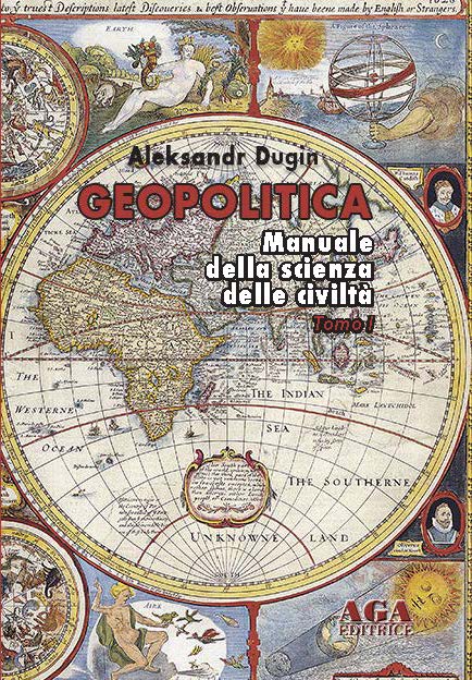 #ConsigliDiLettura | A. Dugin -Geopolitica, “Manuale della scienza delle civiltà”, AGA Editrice
